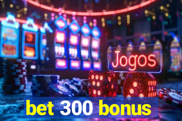 bet 300 bonus